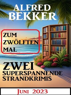 cover image of Zum zwölften Mal zwei superspannende Strandkrimis Juni 2023